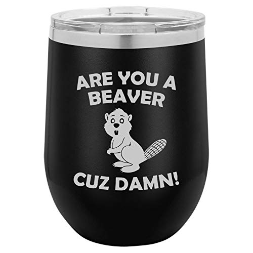 12 oz Double Wall Vacuum Insulated Stainless Steel Stemless Wine Tumbler Glass Coffee Travel Mug With Lid Are You A Beaver Cuz Damn Funny (Black)