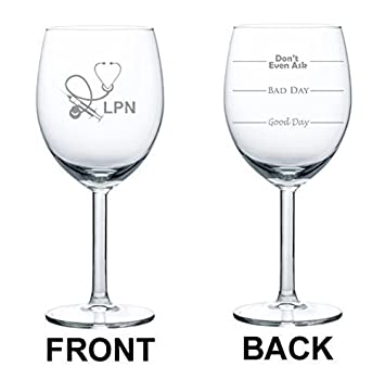 10 oz Wine Glass Funny Good Day Bad Day Don't Even Ask LPN Licensed Practical Nurse,MIP