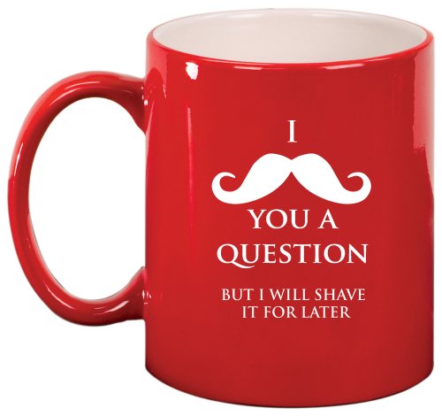 I Mustache You A Question Shave It Later Ceramic Coffee Tea Mug Cup Red
