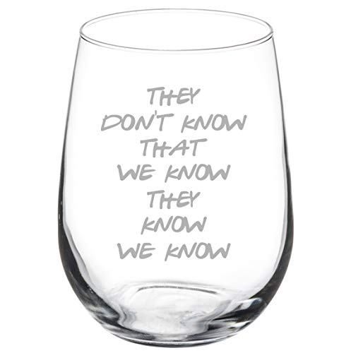 Wine Glass Goblet They Don't Know That We Know They Know We Know Funny (17 oz Stemless)