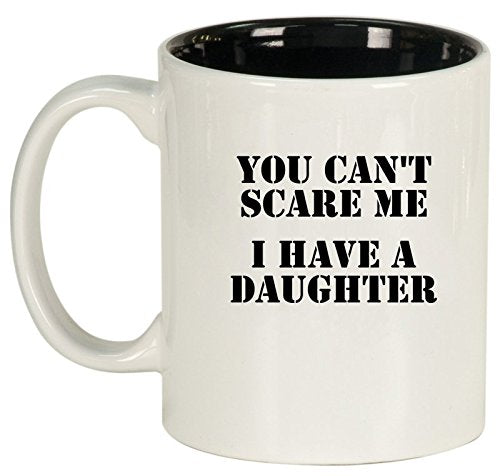 Ceramic Coffee Tea Mug Cup You Can't Scare Me I Have A Daughter Dad Father (White)