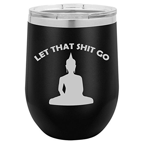 12 oz Double Wall Vacuum Insulated Stainless Steel Stemless Wine Tumbler Glass Coffee Travel Mug With Lid Let That Sh-t Go Buddha Funny (Black)