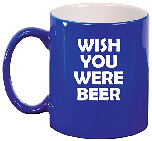 Ceramic Coffee Tea Mug Cup Wish You Were Beer Funny (Blue)