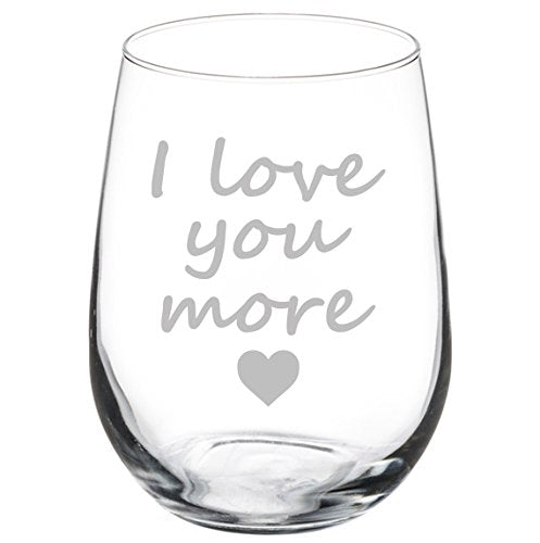 Wine Glass Goblet I Love You More (17 oz Stemless)