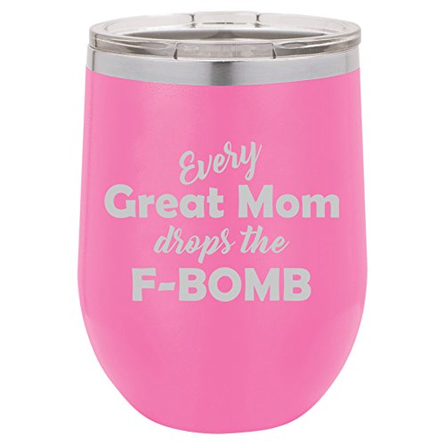 12 oz Double Wall Vacuum Insulated Stainless Steel Stemless Wine Tumbler Glass Coffee Travel Mug With Lid Every Great Mom Drops The F-Bomb Mother (Hot-Pink)