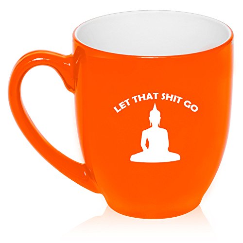 16 oz Large Bistro Mug Ceramic Coffee Tea Glass Cup Let That Sh-t Go Buddha Funny (Orange)