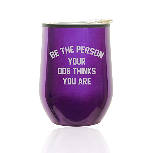 Stemless Wine Tumbler Coffee Travel Mug Glass With Lid Be The Person Your Dog Thinks You Are (Royal Purple)