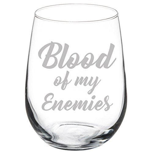 Wine Glass Goblet Funny Blood Of My Enemies (17 oz Stemless)