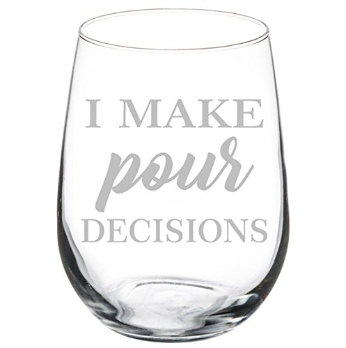 Wine Glass Goblet I Make Pour Decisions Funny (17 oz Stemless)