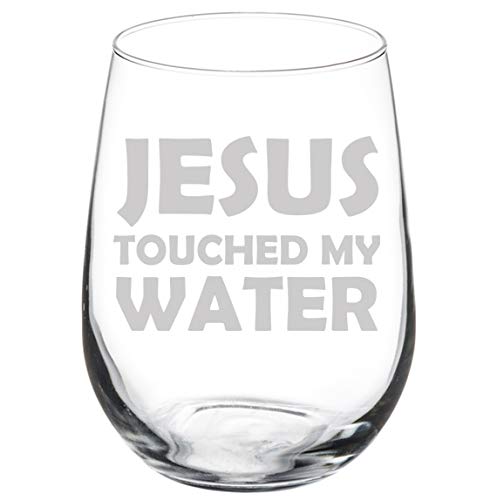 Wine Glass Goblet Funny Jesus Touched My Water (17 oz Stemless)