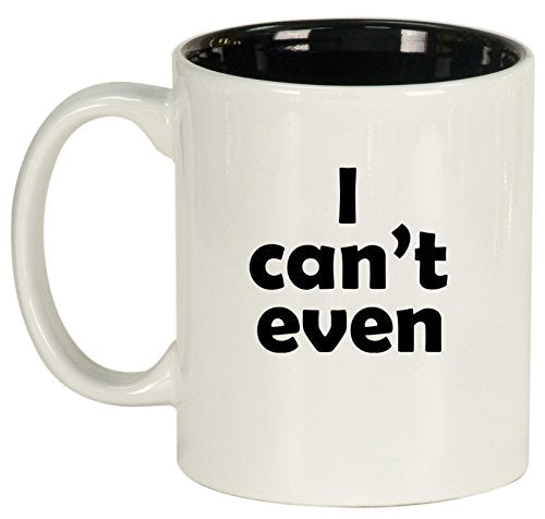 Ceramic Coffee Tea Mug I Can't Even Funny (White)