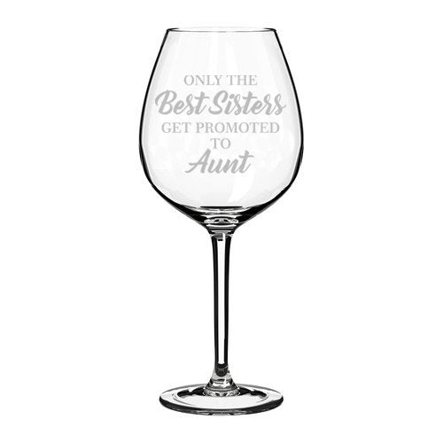 Wine Glass Goblet The Best Sisters Get Promoted To Aunt (20 oz Jumbo)