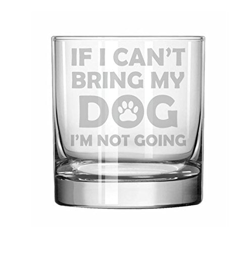 11 oz Rocks Whiskey Highball Glass If I Can't Bring My Dog I'm Not Going Funny