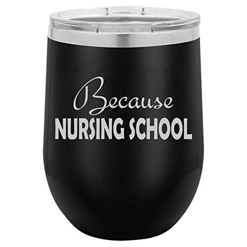 12 oz Double Wall Vacuum Insulated Stainless Steel Stemless Wine Tumbler Glass Coffee Travel Mug With Lid Because Nursing School Nurse Student Funny (Black)