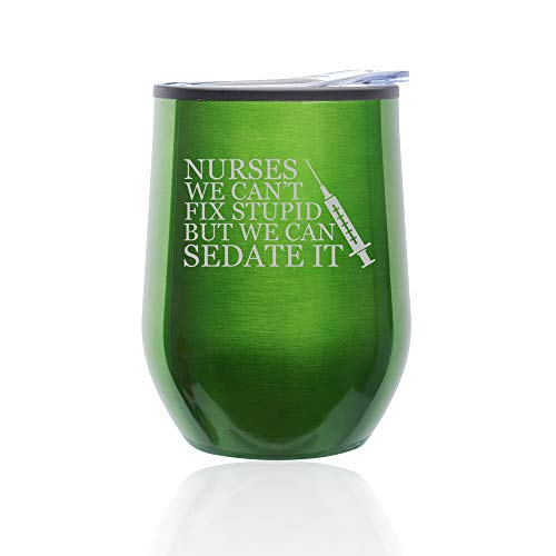 Stemless Wine Tumbler Coffee Travel Mug Glass With Lid Nurses Can't Fix Stupid Sedate It (Green)