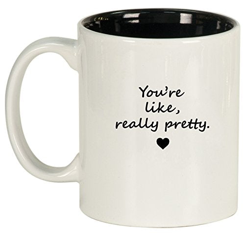 Ceramic Coffee Tea Mug Cup You're Like Really Pretty (White)