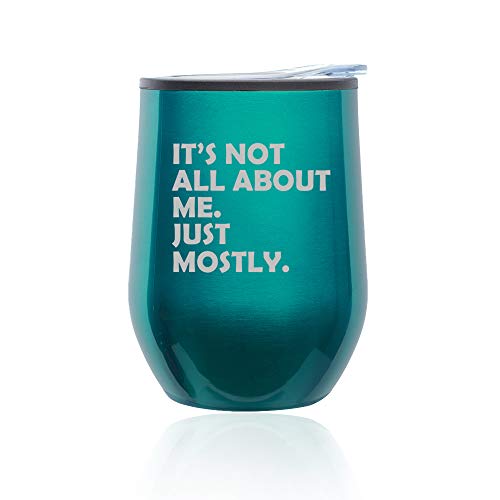 Stemless Wine Tumbler Coffee Travel Mug Glass With Lid Funny Its Not All About Me Just Mostly (Turquoise Teal)