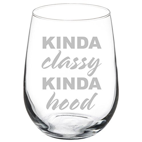 Wine Glass Goblet Kinda Classy Kinda Hood (17 oz Stemless)