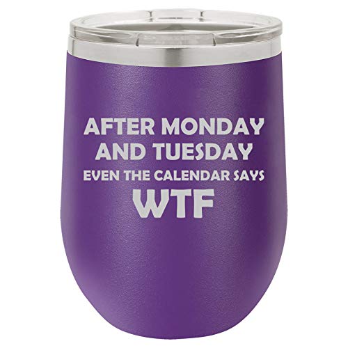 12 oz Double Wall Vacuum Insulated Stainless Steel Stemless Wine Tumbler Glass Coffee Travel Mug With Lid After Monday And Tuesday Even The Calendar Says WTF Funny (Purple)