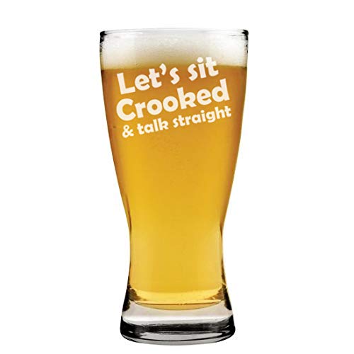 15 oz Beer Pilsner Glass Let's Sit Crooked And Talk Straight