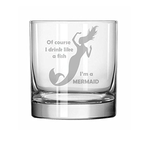 11 oz Rocks Whiskey Highball Glass Of course I drink like a fish I'm a mermaid