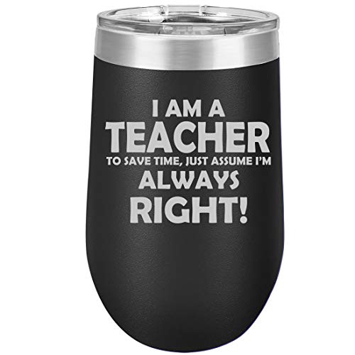 16 oz Double Wall Vacuum Insulated Stainless Steel Stemless Wine Tumbler Glass Coffee Travel Mug With Lid Teacher Always Right (Black)