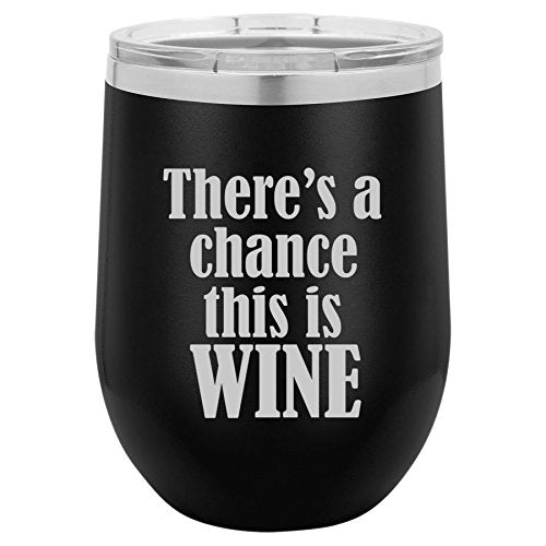 12 oz Double Wall Vacuum Insulated Stainless Steel Stemless Wine Tumbler Glass Coffee Travel Mug With Lid There's A Chance This Is Wine (Black)
