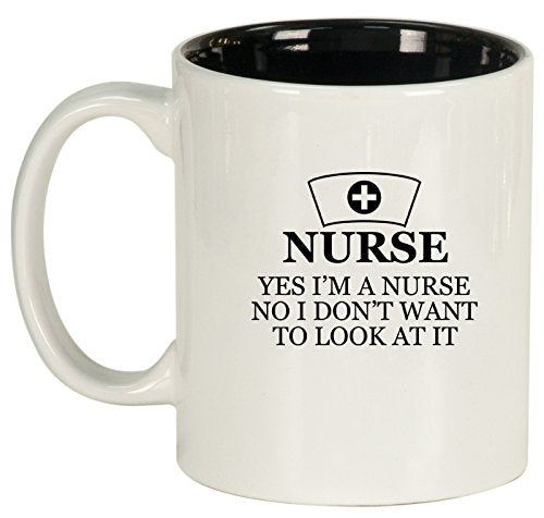 Nurse I Don't Want to Look At It Ceramic Coffee Tea Mug Cup (White)