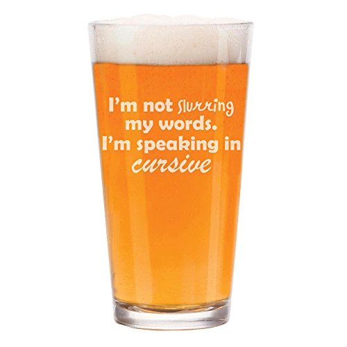 16 oz Beer Pint Glass I'm Not Slurring My Words I'm Speaking In Cursive Funny