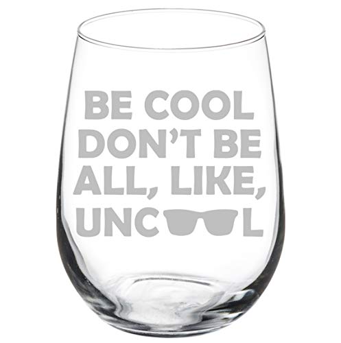 Wine Glass Goblet Funny Be Cool Don't Be All Like Uncool (17 oz Stemless)