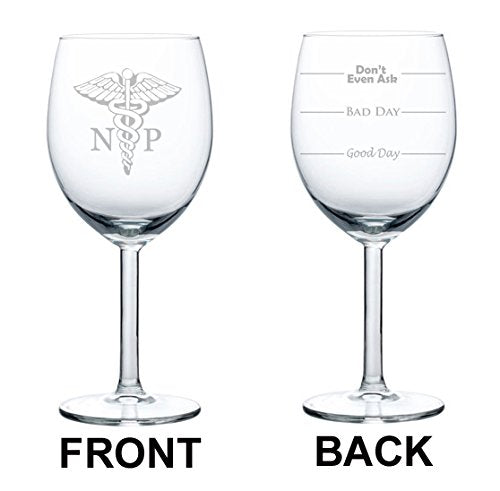 Wine Glass Goblet Two Sided Good Day Bad Dad Don't Even Ask NP Nurse Practitioner (10 oz)