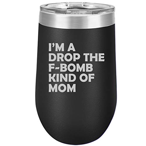 16 oz Double Wall Vacuum Insulated Stainless Steel Stemless Wine Tumbler Glass Coffee Travel Mug With Lid I'm A Drop The F-Bomb Kind Of Mom Mother Funny