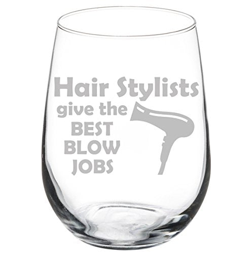 Wine Glass Goblet Funny Hairdresser Hair Stylists Give The Best Blow Jobs (17 oz Stemless)