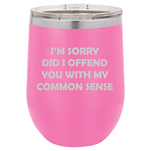 12 oz Double Wall Vacuum Insulated Stainless Steel Stemless Wine Tumbler Glass Coffee Travel Mug With Lid I'm Sorry Did I Offend You With My Common Sense Funny Sarcasm (Hot Pink)