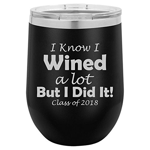 12 oz Double Wall Vacuum Insulated Stainless Steel Stemless Wine Tumbler Glass Coffee Travel Mug With Lid I Know I Wined A Lot But I Did It Class Of 2018 Graduation (Black)