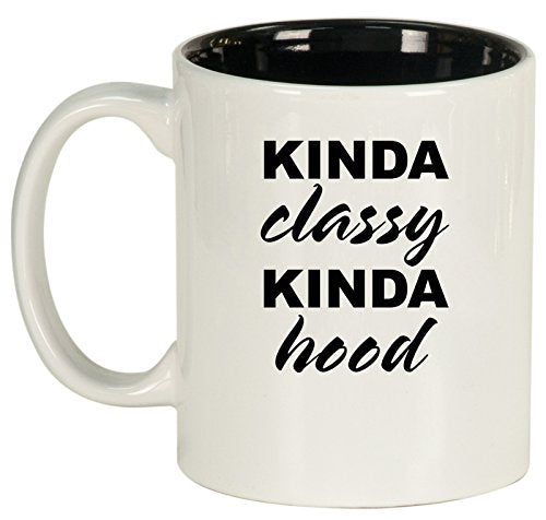 Ceramic Coffee Tea Mug Cup Kinda Classy Kinda Hood Funny (White)