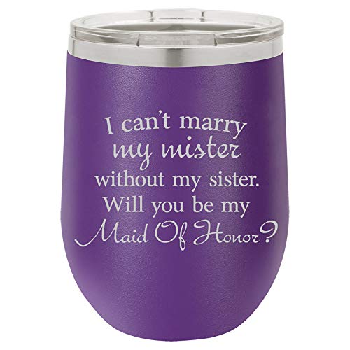 12 oz Double Wall Vacuum Insulated Stainless Steel Stemless Wine Tumbler Glass Coffee Travel Mug With Lid I Can't Marry My Mister Without My Sister Will You Be My Maid Of Honor Proposal (Purple)