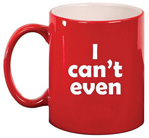 Ceramic Coffee Tea Mug I Can't Even Funny (Red)