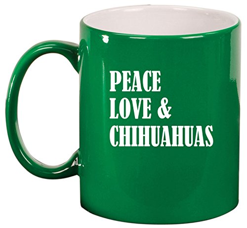 Ceramic Coffee Tea Mug Cup Peace Love & Chihuahuas (Green)