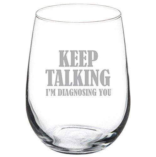 17 oz Stemless Wine Glass Funny Nurse Doctor Keep Talking I'm Diagnosing You,MIP