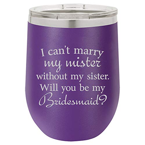 12 oz Double Wall Vacuum Insulated Stainless Steel Stemless Wine Tumbler Glass Coffee Travel Mug With Lid I Can't Marry My Mister Without My Sister Will You Be Bridesmaid Proposal (Purple)