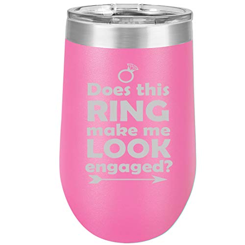 16 oz Double Wall Vacuum Insulated Stainless Steel Stemless Wine Tumbler Glass Coffee Travel Mug With Lid Does This Ring Make Me Look Engaged Engagement Gift (Hot Pink)