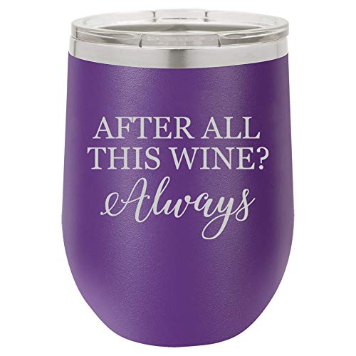 12 oz Double Wall Vacuum Insulated Stainless Steel Stemless Wine Tumbler Glass Coffee Travel Mug With Lid After All This Wine Always (Purple)