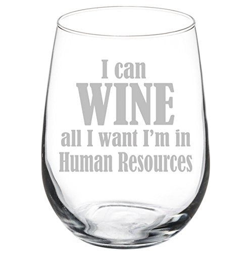 Wine Glass Goblet Funny I Can Wine All I Want I'm In Human Resources (17 oz Stemless)