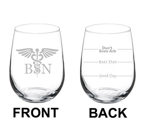 Wine Glass Goblet Two Sided Good Day Bad Day Don't Even Ask BSN Bachelor of Science Nursing Nurse (17 oz Stemless)