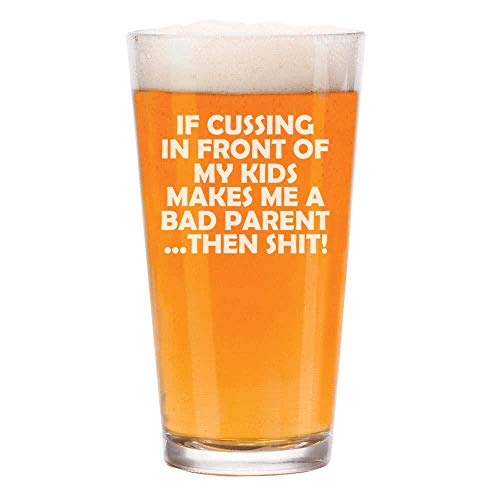 16 oz Beer Pint Glass Funny Bad Parent Mom Mother Dad Father