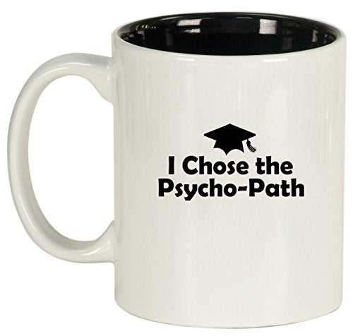 Ceramic Coffee Tea Mug I Chose The Psycho-Path Psychology Graduation Grad (White)
