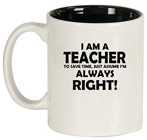 Ceramic Coffee Tea Mug Cup Teacher Always Right (White)