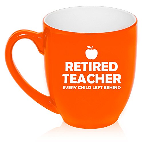 16 oz Large Bistro Mug Ceramic Coffee Tea Glass Cup Retired Teacher Every Child Left Behind (Orange)