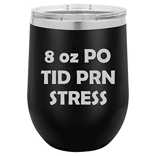 12 oz Double Wall Vacuum Insulated Stainless Steel Stemless Wine Tumbler Glass Coffee Travel Mug With Lid 8 oz PO TID PRN Stress Nurse (Black)